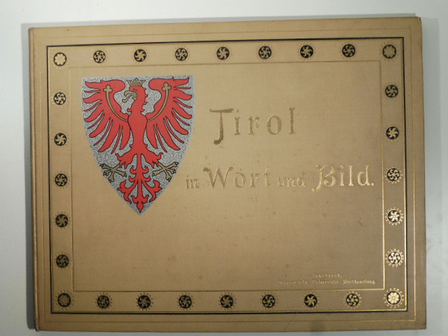 Tirol in Wort und Build ein gedenk-album fur einheimische und fremde...